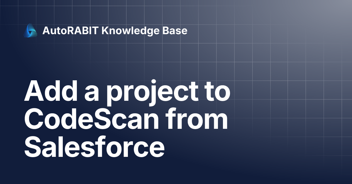 Add a project to CodeScan from Salesforce AutoRABIT Knowledge Base