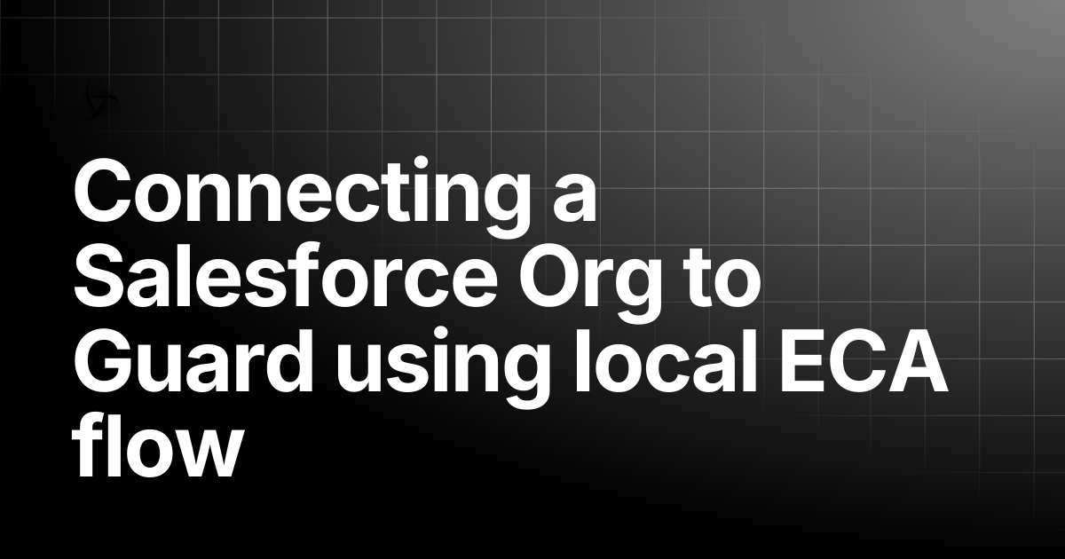 Connecting a Salesforce Org to Guard using local ECA flow | AutoRABIT ...