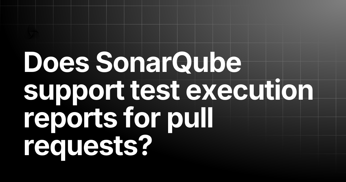 Does SonarQube support test execution reports for pull requests ...