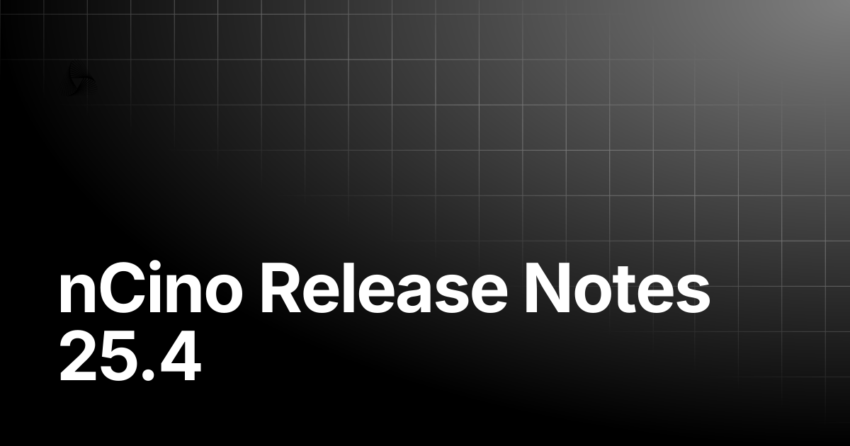 nCino Release Notes 25.4 | AutoRABIT Knowledge Base