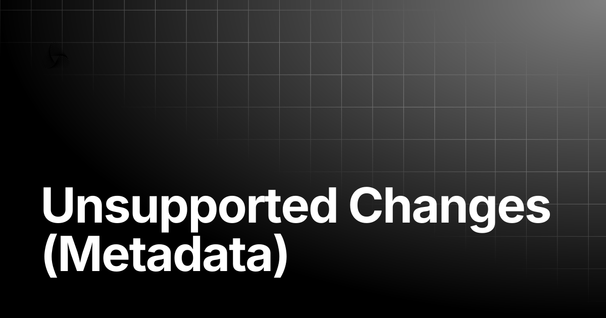 Unsupported Changes (Metadata) | AutoRABIT Knowledge Base