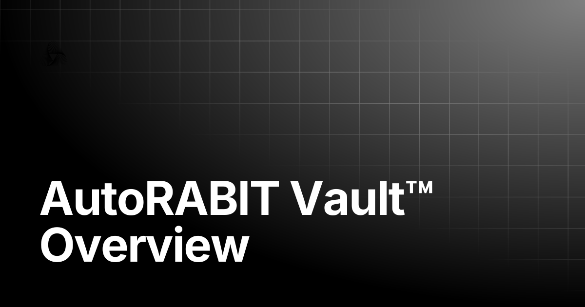 AutoRABIT Vault™ Overview | AutoRABIT Knowledge Base